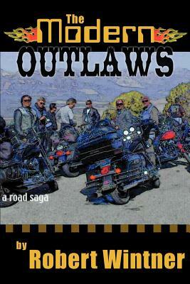 The Modern Outlaws: A Road Saga by Robert Wintner