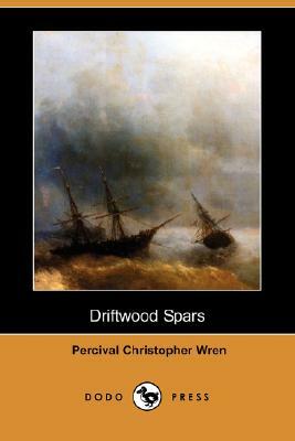 Driftwood Spars (Dodo Press) by Percival Christopher Wren