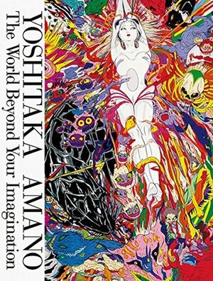 Yoshitaka Amano: The World Beyond Your Imagination by Yoshitaka Amano