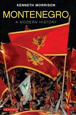 Montenegro: A Modern History by Kenneth Morrison