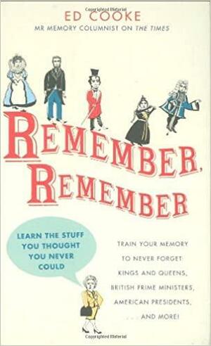 Remember, Remember: Learn the Stuff You Thought You Never Could by Ed Cooke