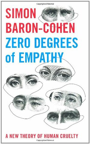 Zero Degrees of Empathy: A New Theory of Human Cruelty by Simon Baron-Cohen