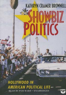 Showbiz Politics: Hollywood in American Political Life by Kathryn Cramer Brownell