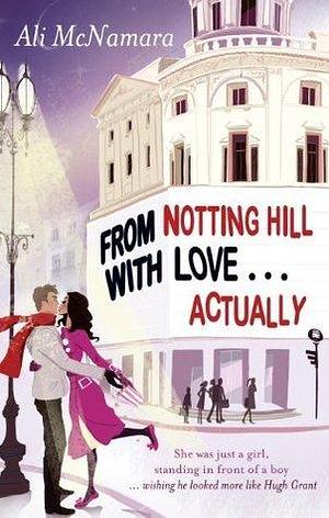 From Notting Hill With Love . . . Actually by Ali McNamara, Ali McNamara