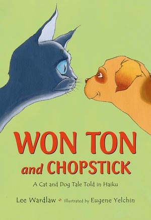 Won Ton and Chopstick: A Cat and Dog Tale Told in Haiku by Eugene Yelchin, Lee Wardlaw