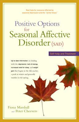 Positive Options for Seasonal Affective Disorder (Sad): Self-Help and Treatment by Fiona Marshall, Peter Cheevers