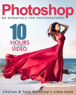 Photoshop CC Essentials for Photographers: Chelsea & Tony Northrup's Video Book by Tony Northrup