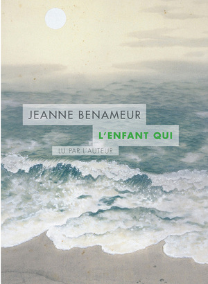 L'enfant qui by Jeanne Benameur