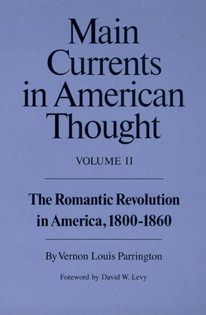 Main Currents in American Thought, Vol. 2: The Romantic Revolution in America, 1800-1860 by Vernon Louis Parrington