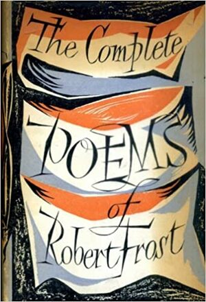 The Complete Poems of Robert Frost by Robert Frost