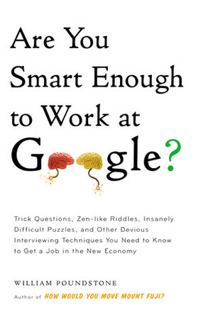 Are You Smart Enough to Work at Google? by William Poundstone