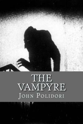 The Vampire: (originally printed as 'The Vampyre' by John Polidori