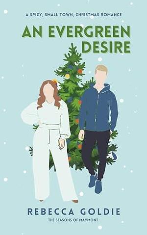 An Evergreen Desire: A Spicy Small Town Christmas Romance by Rebecca Goldie, Rebecca Goldie