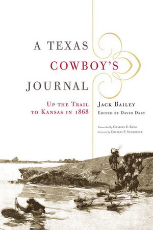 A Texas Cowboy's Journal: Up the Trail to Kansas in 1868 by Charles P. Schroeder, Jack Bailey, David Dary