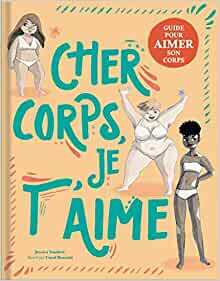Cher corps, je t'aime: Guide pour aimer son corps by Jessica Sanders