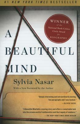 A Beautiful Mind: The Life of Mathematical Genius and Novel Laureate John Nash by Sylvia Nasar
