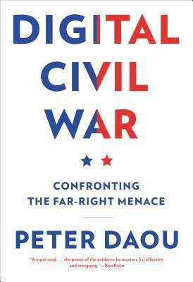 Digital Civil War: Confronting the Far-Right Menace by Peter Daou