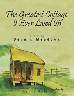 The Greatest Cottage I Ever Lived in by Dennis Meadows