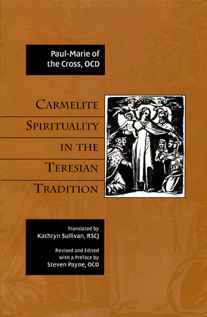 Carmelite Spirituality in the Teresian Tradition by Paul-Marie de la Croix, Kathryn Sullivan