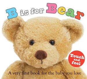 B Is for Bear: A Very First Book for the Baby You Love by Roger Priddy