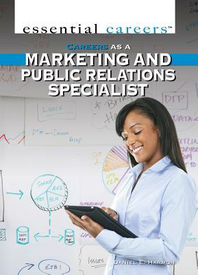Careers as a Marketing and Public Relations Specialist by Daniel E. Harmon