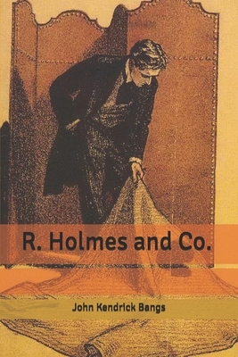 R. Holmes and Co. by John Kendrick Bangs