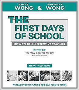 The First Days of School: How to Be An Effective Teacher by Rosemary T. Wong, Harry K. Wong, Harry K. Wong