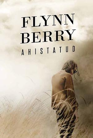 Ahistatud by Flynn Berry