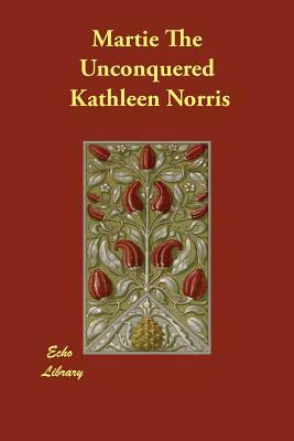 Martie The Unconquered by Kathleen Norris