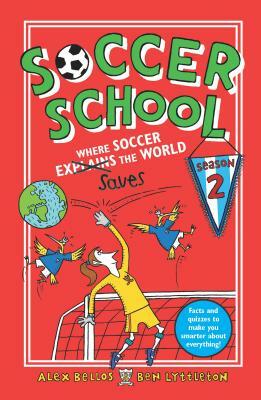 Soccer School Season 2: Where Soccer Explains (Saves) the World by Ben Lyttleton, Alex Bellos