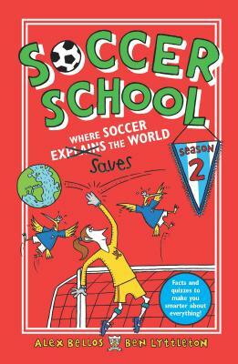 Soccer School Season 2: Where Soccer Explains (Saves) the World by Alex Bellos, Ben Lyttleton