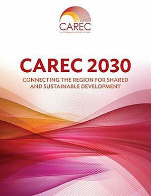 Carec 2030: Connecting the Region for Shared and Sustainable Development by Asian Development Bank