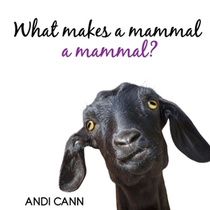 What Makes a Mammal a Mammal? by Andi Cann