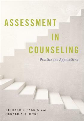 Assessment in Counseling: Practice and Applications by Gerald A. Juhnke, Richard S. Balkin