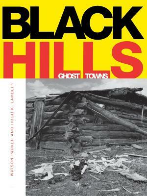 Black Hills Ghost Towns by Watson Parker