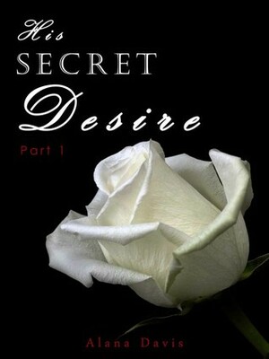 His Secret Desire 1 by Alana Davis