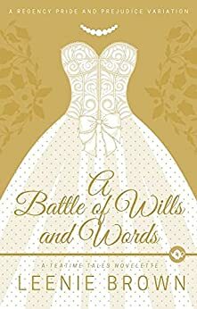 A Battle of Wills and Words: A Teatime Tales Novelette by Leenie Brown