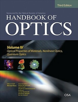 Handbook of Optics, Third Edition Volume IV: Optical Properties of Materials, Nonlinear Optics, Quantum Optics (Set) by Casimer Decusatis, Michael Bass, Jay M. Enoch