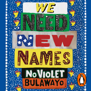 We Need New Names by NoViolet Bulawayo