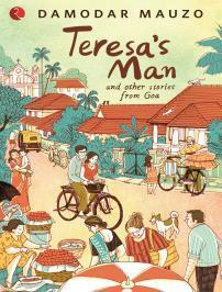 Teresa's Man and Other Stories from Goa by Damodar Mauzo, Xavier Cota