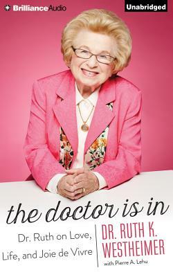 The Doctor Is In: Dr. Ruth on Love, Life, and Joie de Vivre by Ruth Westheimer, Ruth K. Westheimer