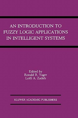 An Introduction to Fuzzy Logic Applications in Intelligent Systems by 