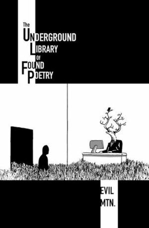 The Underground Library of Found Poetry by Evil Mtn