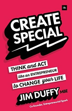 Create Special: Think and act like an entrepreneur to change your life by Jim Duffy