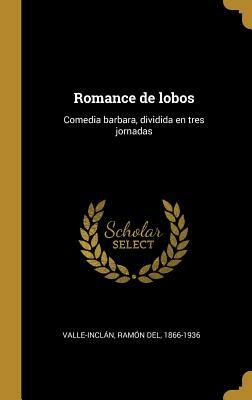 Romance De Lobos: Comedia Bárbara by Ramón María del Valle-Inclán