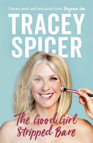 The Good Girl Stripped Bare by Tracey Spicer