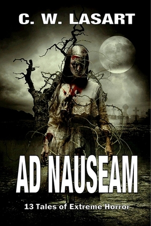 Ad Nauseam by C.W. LaSart