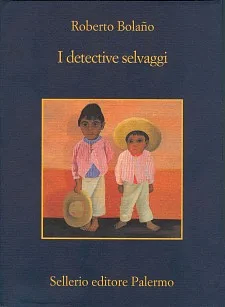 I detective selvaggi by Roberto Bolaño