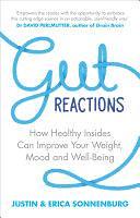 Gut Reactions: How Healthy Insides Can Improve Your Weight, Mood and Well-Being by Justin Sonnenburg, Erica Sonnenburg