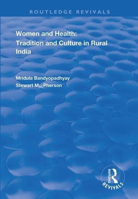 Women and Health: Tradition and Culture in Rural India by Stewart MacPherson, Mirdula Bandyopadyay